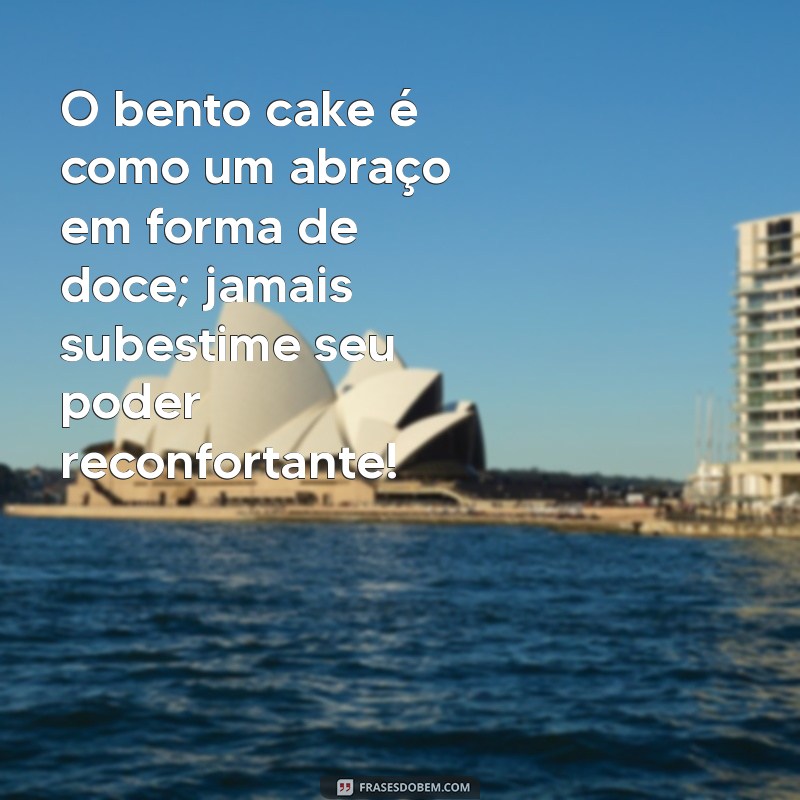 30 Frases Engraçadas para Acompanhar Seu Bento Cake Perfeito 