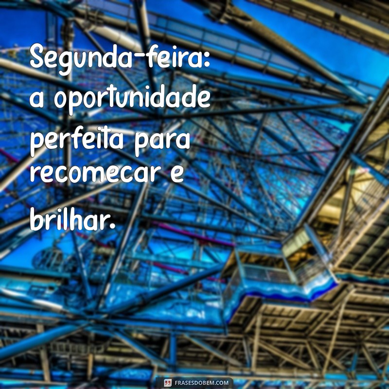 Frases Inspiradoras de Bom Dia para Começar Sua Segunda-feira com Motivação 