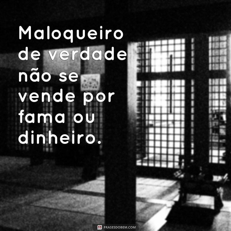 Descubra as melhores frases de maloqueiro que vão conquistar seu coração 