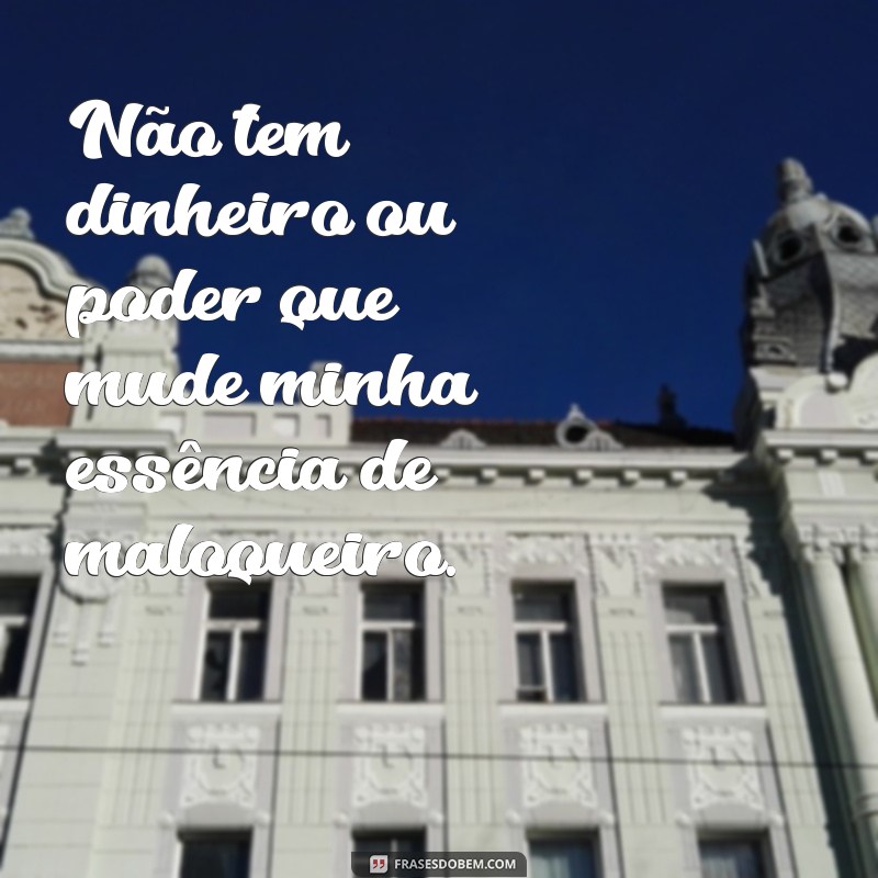 Descubra as melhores frases de maloqueiro que vão conquistar seu coração 