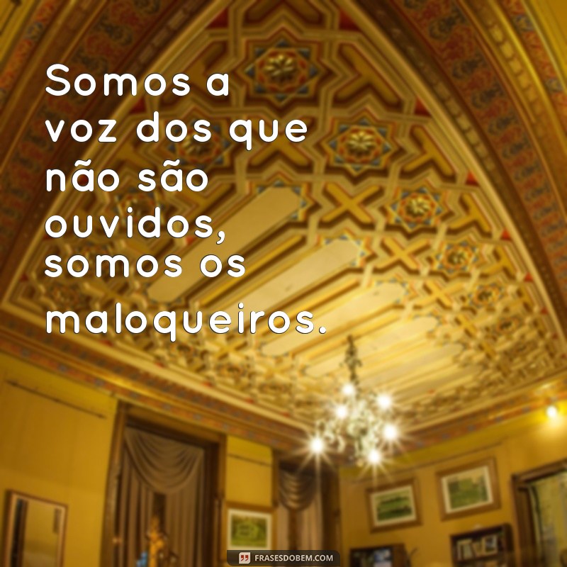 Descubra as melhores frases de maloqueiro que vão conquistar seu coração 