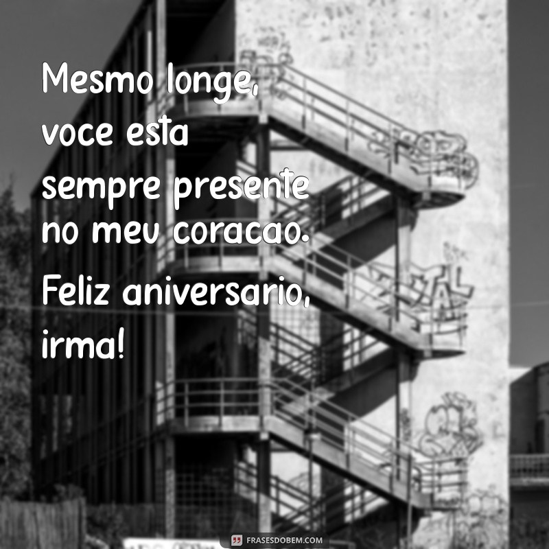 Mensagens Emocionantes de Aniversário para Irmã Distante: Como Celebrar a Distância 