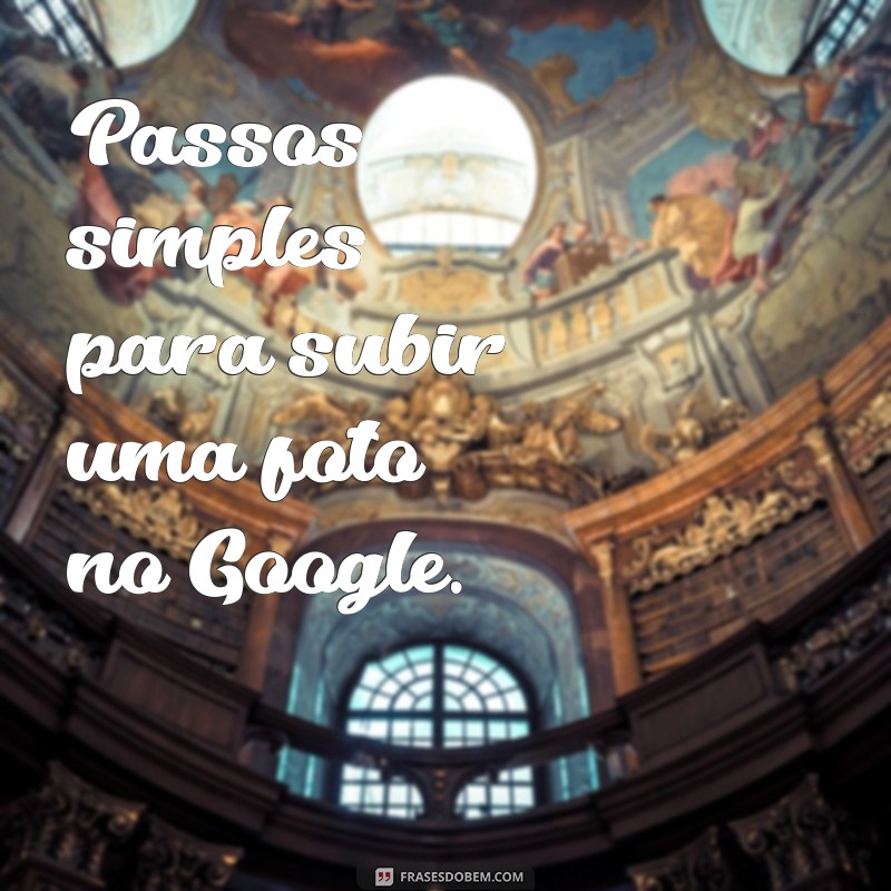 Guia Completo: Como Adicionar Sua Foto no Google em Passos Simples 