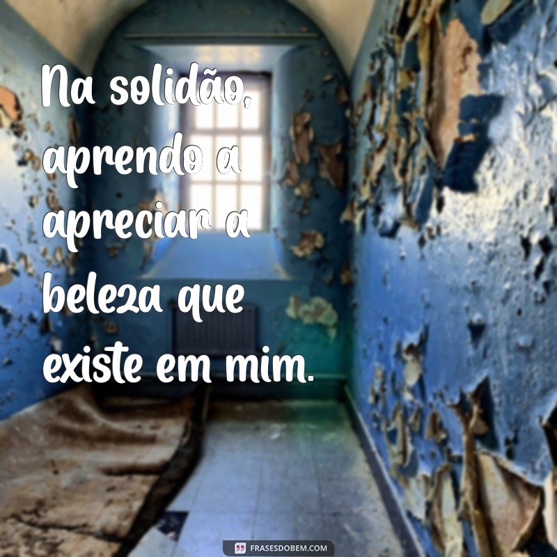 Frases Inspiradoras para Acompanhar Suas Fotos Sozinho: Reflexões que Tocam a Alma 