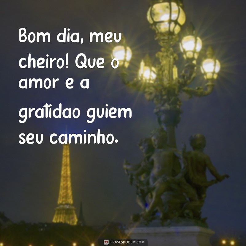 Bom Dia Meu Cheiro: Frases Carinhosas para Começar o Dia com Amor 