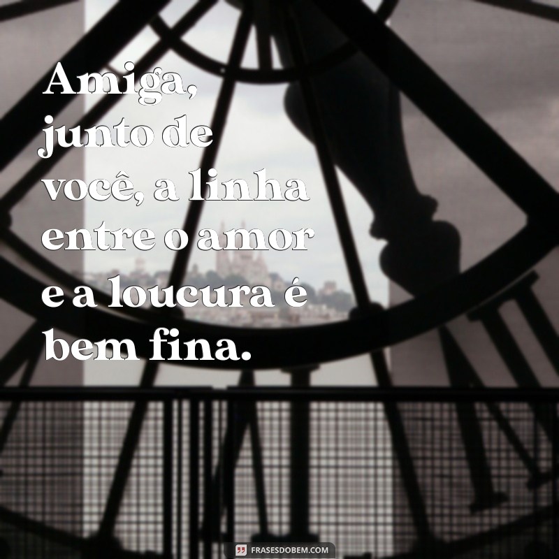 As Melhores Frases Engraçadas para Celebrar Sua Amiga Doida 