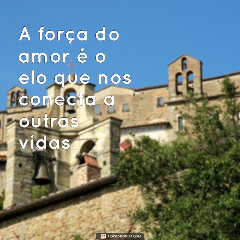 A Força do Amor: Como o Amor Transforma Vidas e Relacionamentos 