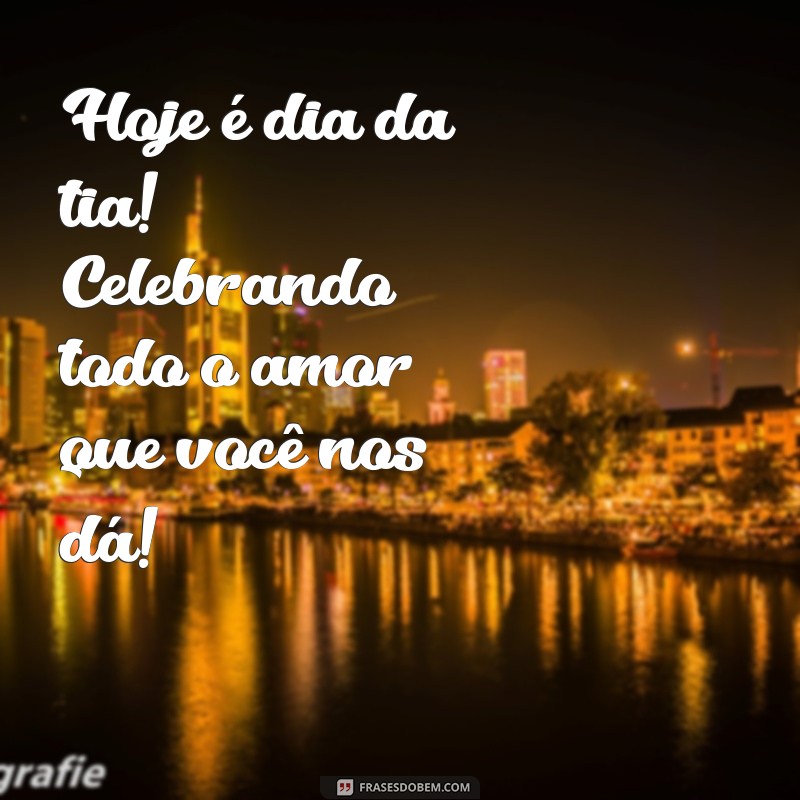 Celebrando o Dia da Tia: Mensagens e Frases Inspiradoras para Homenagear Essa Figura Especial 