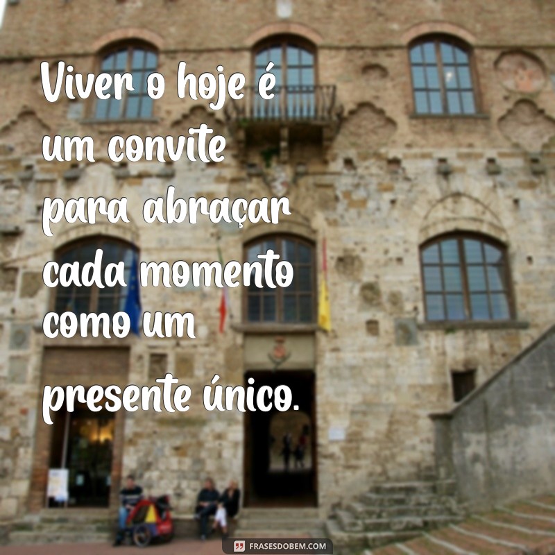 sobre viver o hoje Viver o hoje é um convite para abraçar cada momento como um presente único.