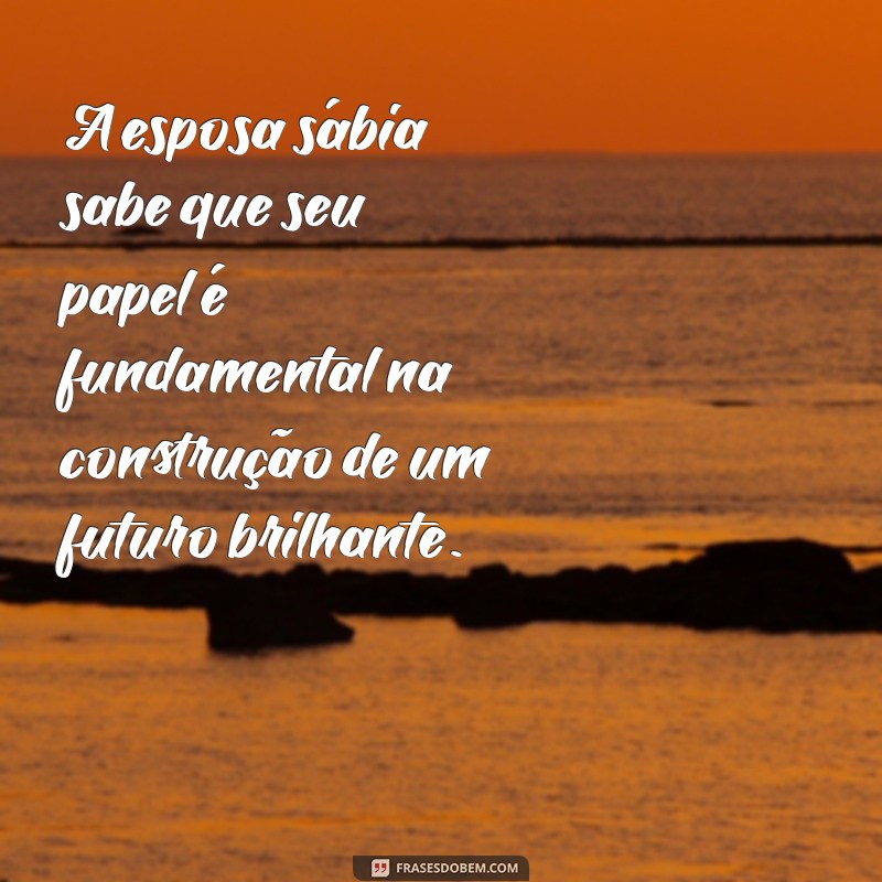 Descubra o Poder do Versículo da Esposa Sábia e Virtuosa: Inspiração e Sabedoria para o Casamento 