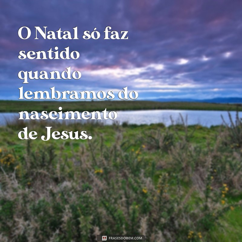 Descubra o Verdadeiro Sentido do Natal: A Mensagem de Jesus 