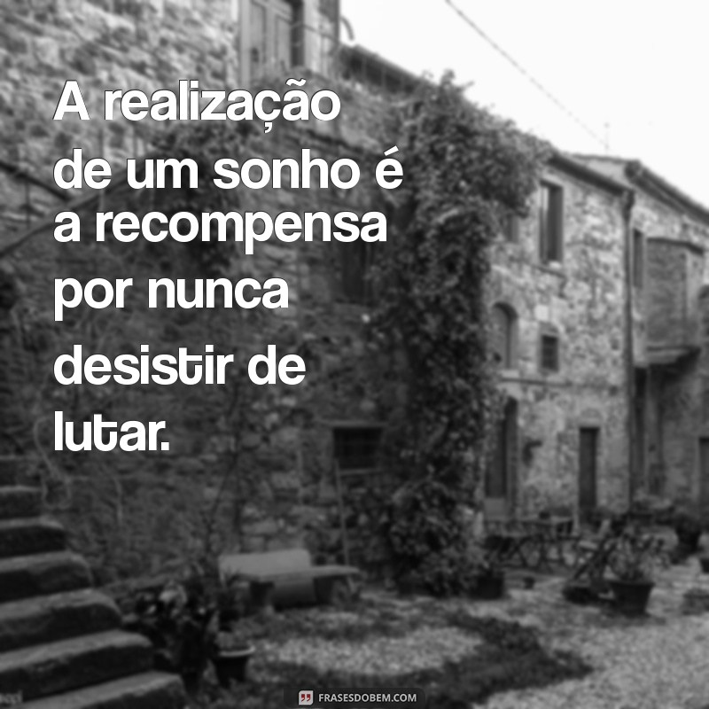 Frases Inspiradoras sobre Sonhos Conquistados: Motive-se a Realizar Seus Objetivos 