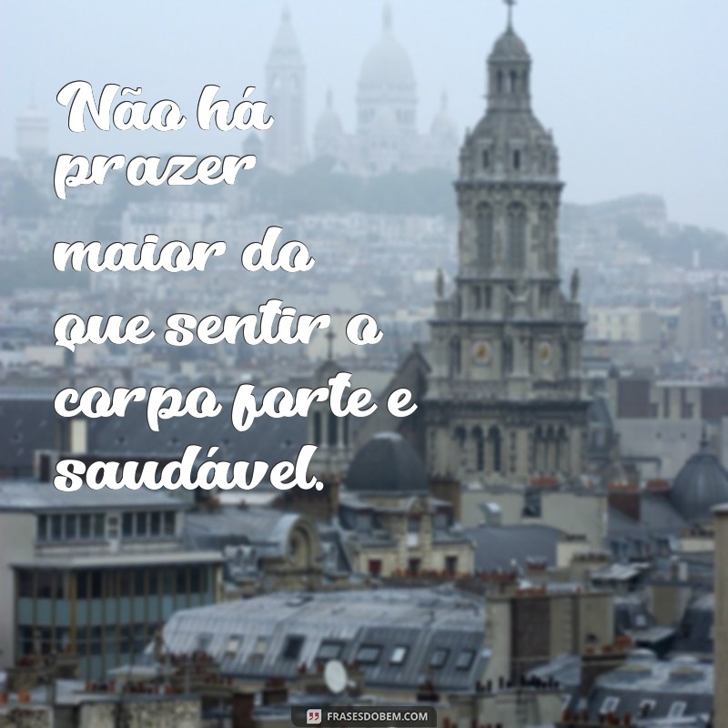 Frases Inspiradoras para Motivar sua Saúde Física e Bem-Estar 