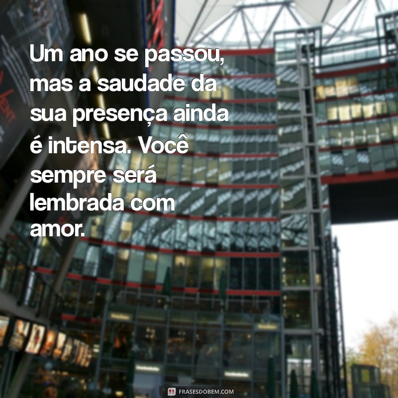 mensagem de 1 ano de falecimento tia Um ano se passou, mas a saudade da sua presença ainda é intensa. Você sempre será lembrada com amor.