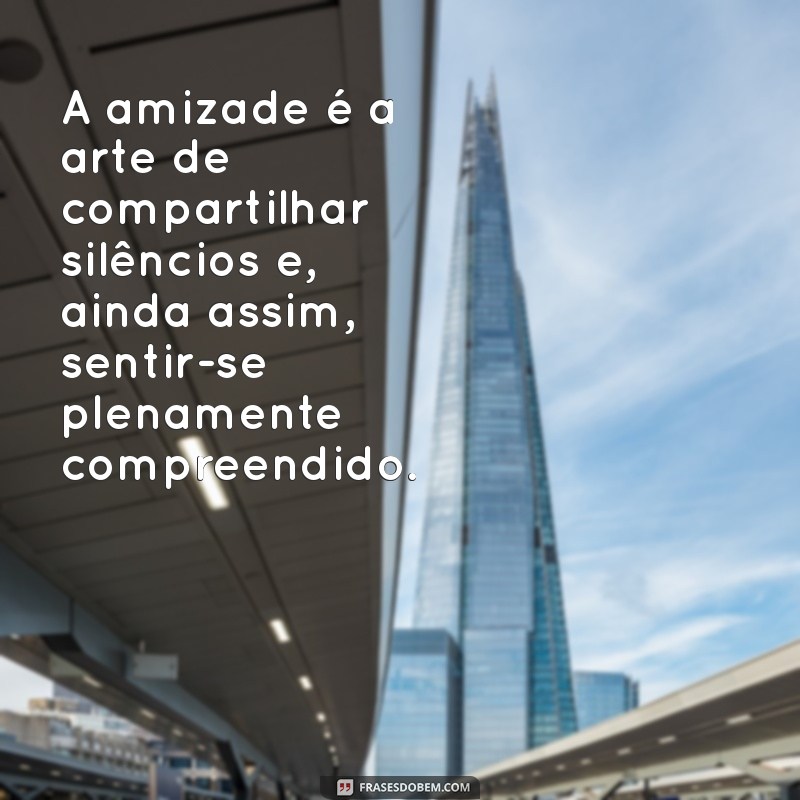 Frases Inspiradoras sobre Amizade: Textos Bonitos para Celebrar Conexões 