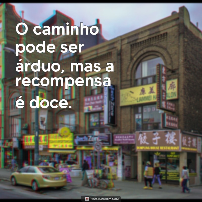 Frases Inspiradoras para Encarar Mais Um Dia de Luta 