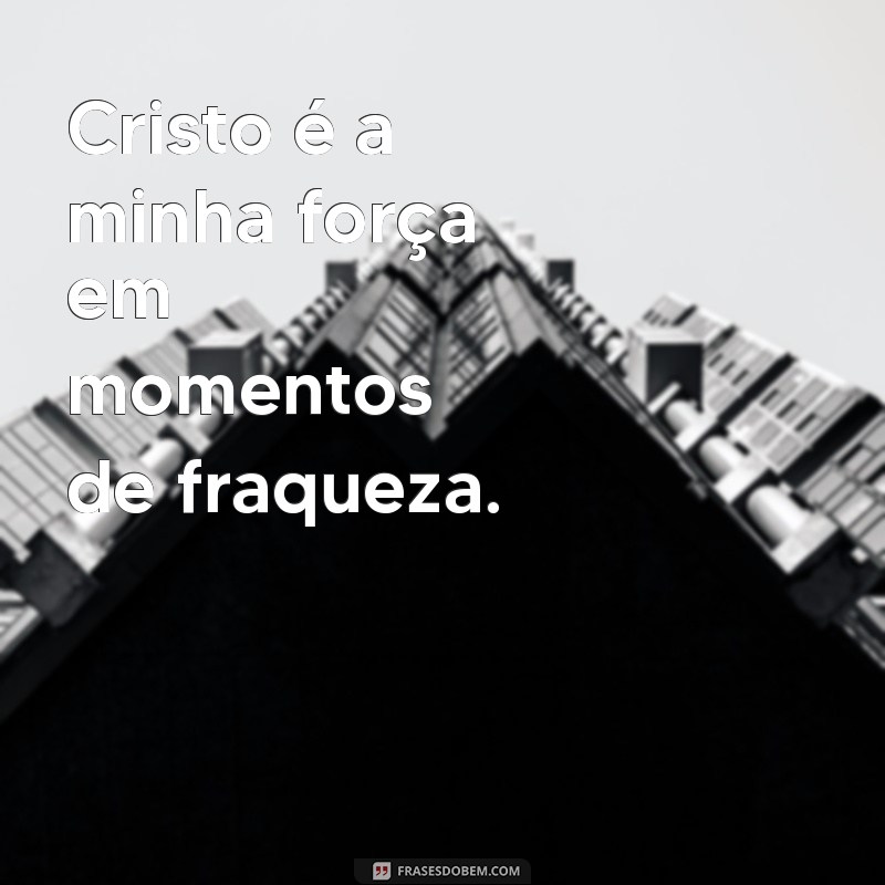 Como a Fé em Cristo Fortalece Sua Vida: Descubra o Poder da Frase Tudo Posso em Cristo 