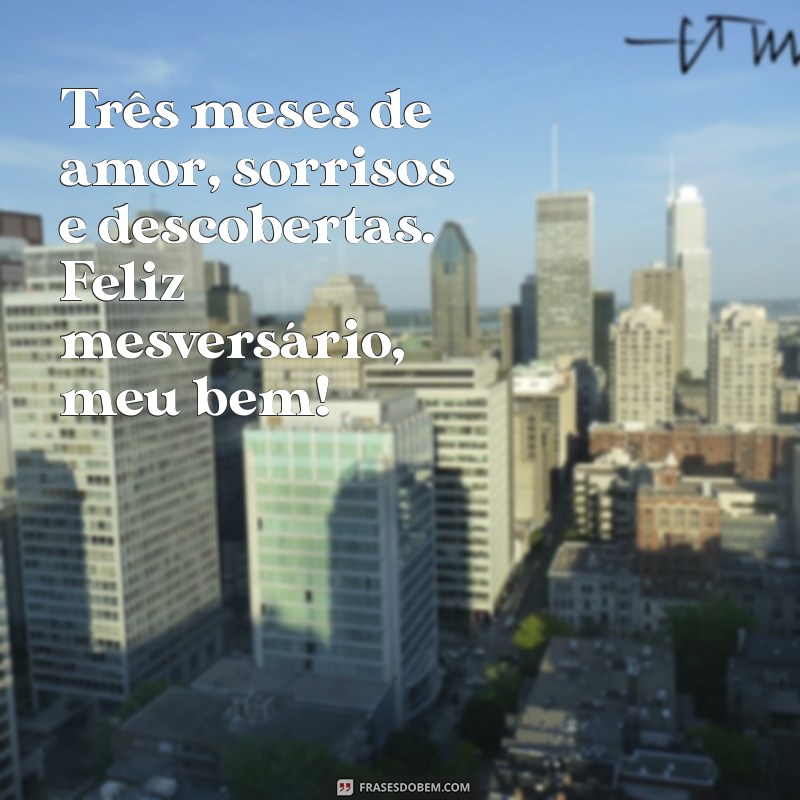 mesversário 3 meses feminino Três meses de amor, sorrisos e descobertas. Feliz mesversário, meu bem!