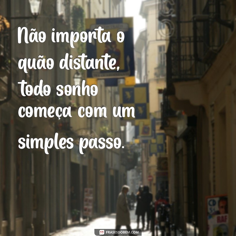 Frases Inspiradoras para Sonhar e Realizar Seus Objetivos 