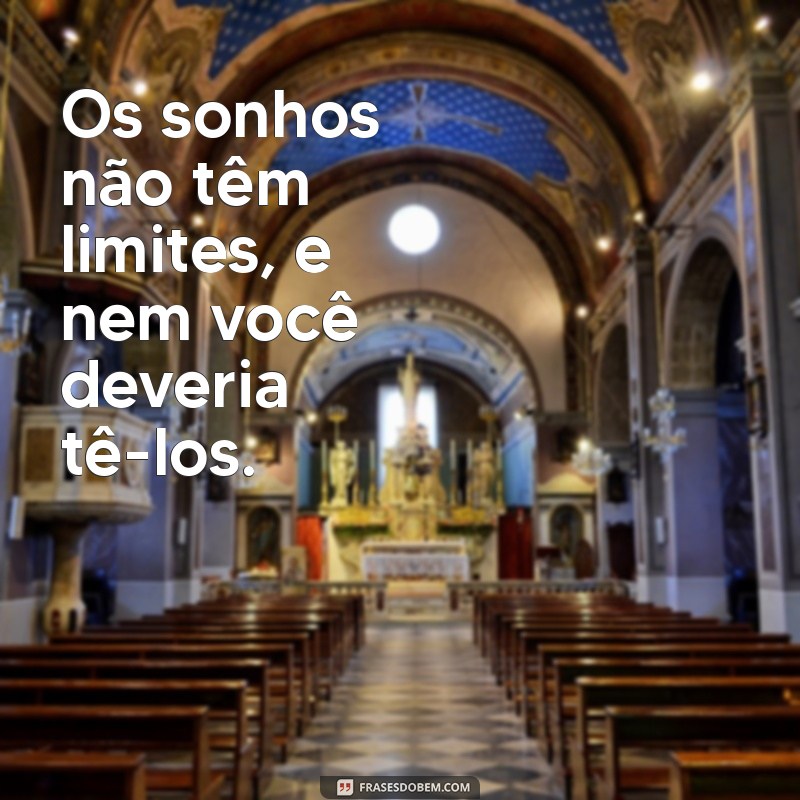 Frases Inspiradoras para Sonhar e Realizar Seus Objetivos 