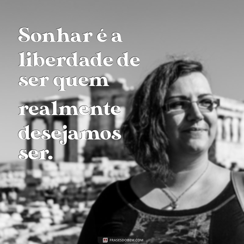 Frases Inspiradoras para Sonhar e Realizar Seus Objetivos 