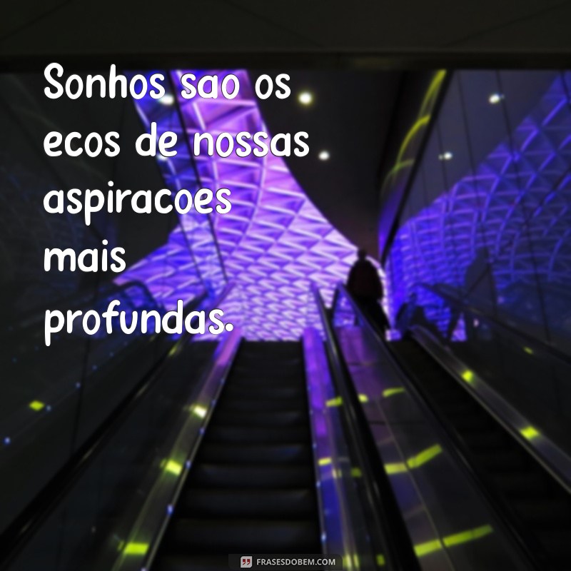 Frases Inspiradoras para Sonhar e Realizar Seus Objetivos 