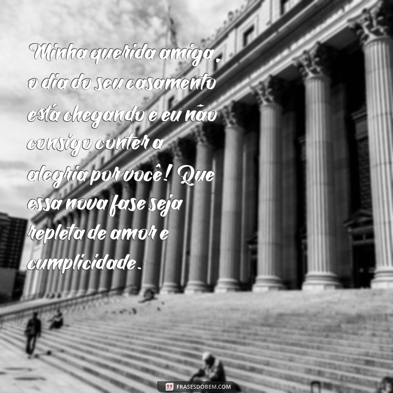 carta para amiga que vai casar Minha querida amiga, o dia do seu casamento está chegando e eu não consigo conter a alegria por você! Que essa nova fase seja repleta de amor e cumplicidade.