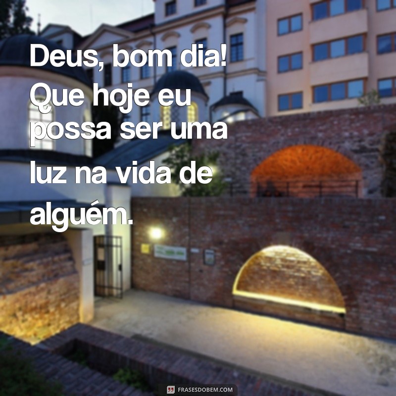 Deus, Bom Dia: Frases Inspiradoras para Começar o Dia com Fé 