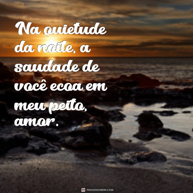 Que Saudade Amor: Reflexões e Frases para Expressar Seu Sentimento 