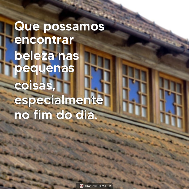 Frases Inspiradoras para Aproveitar o Fim de Tarde 