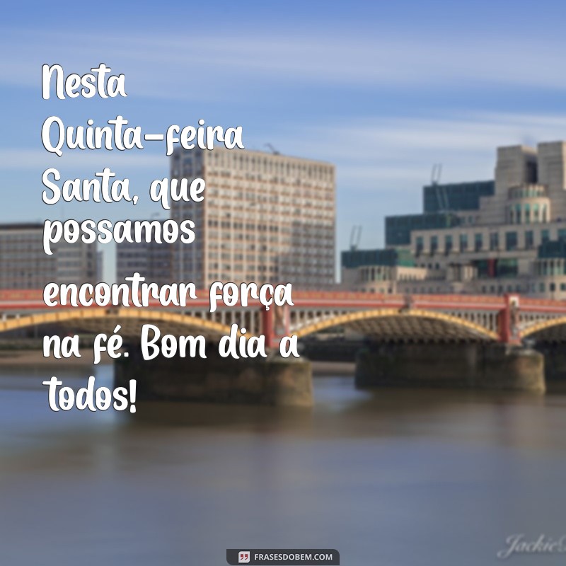 Mensagem Inspiradora de Bom Dia para a Quinta-Feira Santa 