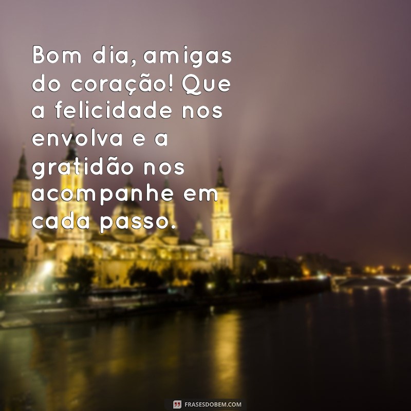 Mensagens Inspiradoras de Bom Dia para Compartilhar com suas Amigas 