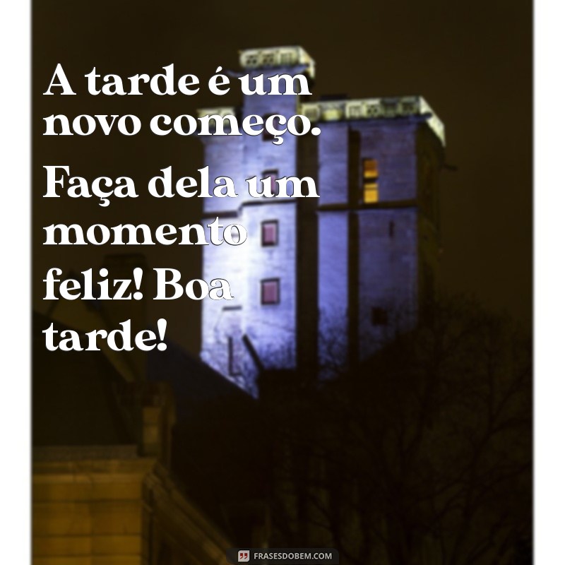 Frases Inspiradoras para uma Boa Tarde Feliz: Espalhe Positividade! 