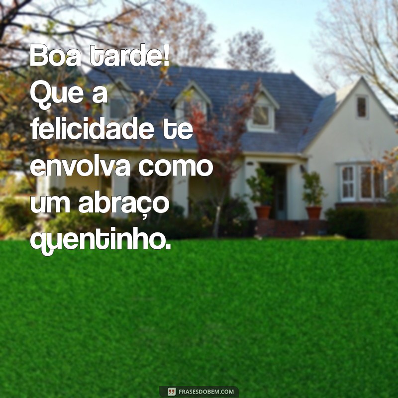 Frases Inspiradoras para uma Boa Tarde Feliz: Espalhe Positividade! 