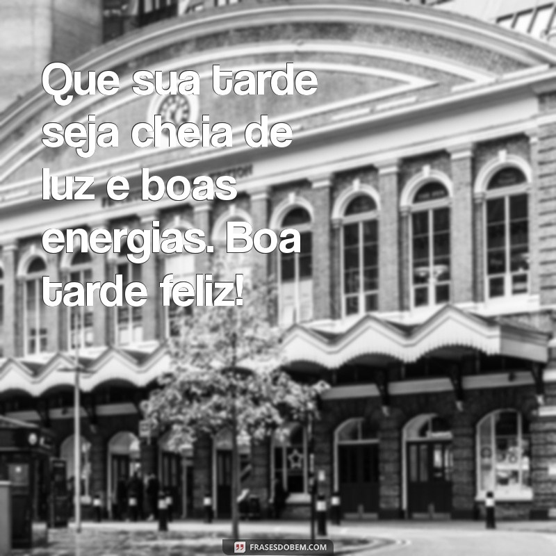 Frases Inspiradoras para uma Boa Tarde Feliz: Espalhe Positividade! 