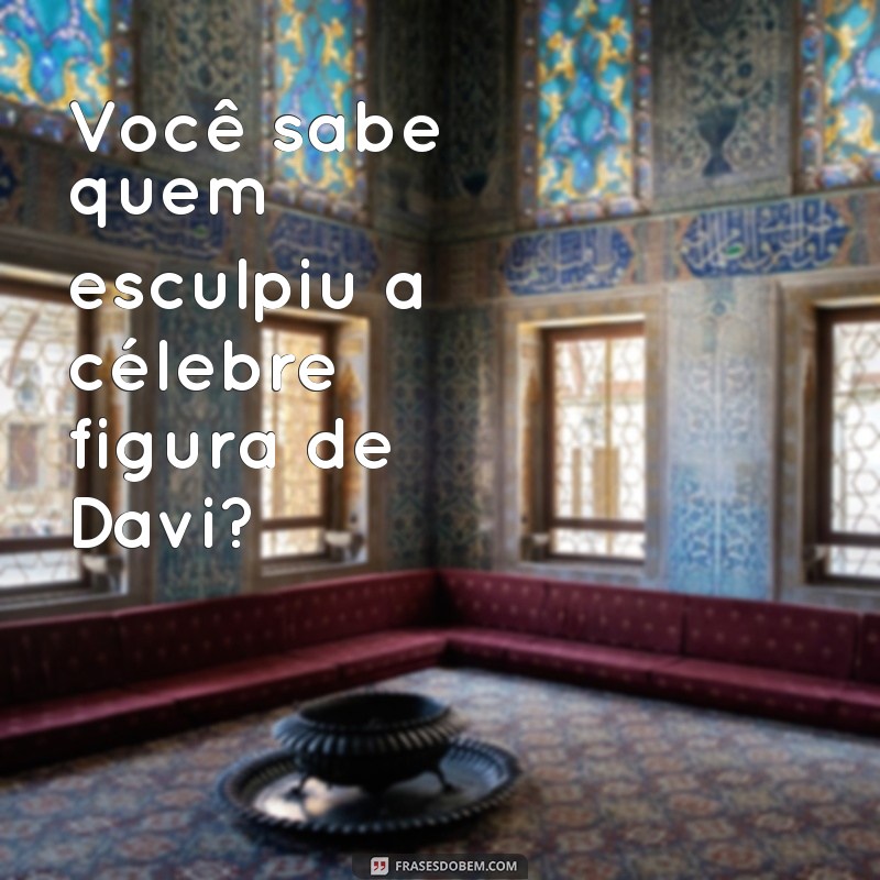 Descubra Quem Criou a Famosa Escultura de Davi: História e Curiosidades 