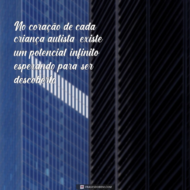15 Citações Inspiradoras sobre Autismo Infantil que Todo Pai Deve Conhecer 