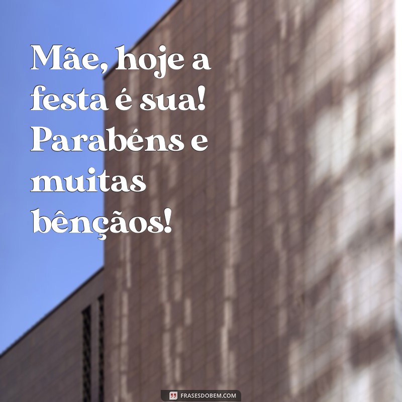 Parabéns Mãe! Mensagens e Frases para um Aniversário Inesquecível 