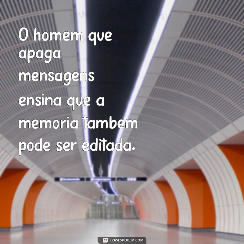 Homem que Apaga Mensagens: O Que Isso Revela Sobre Comunicação e Relacionamentos 