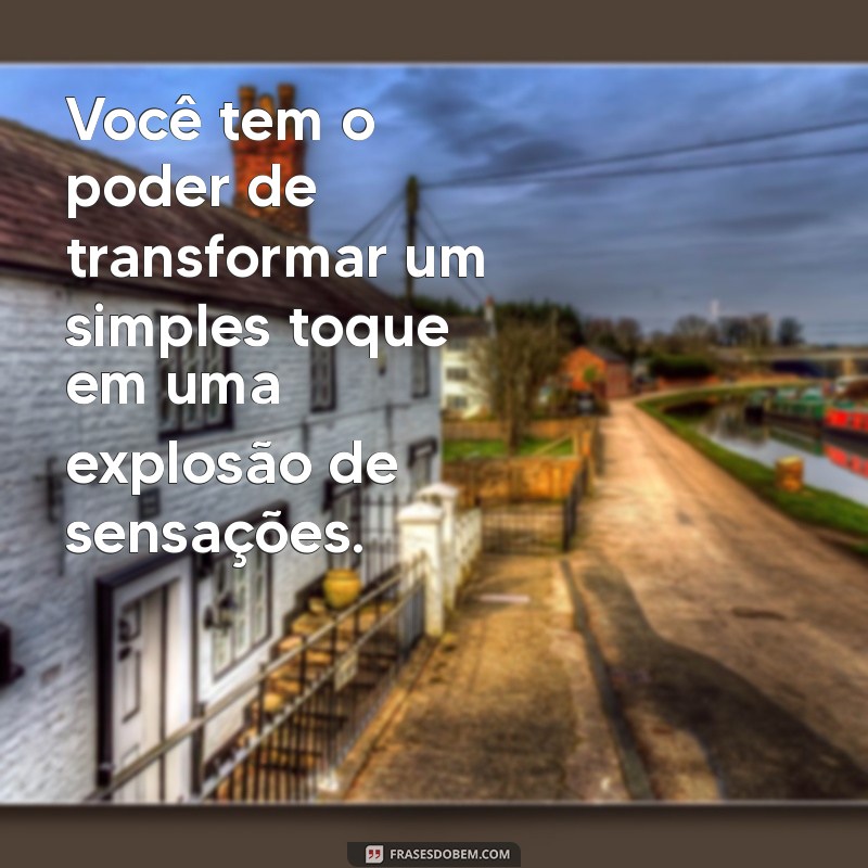 Frases Safadas: As Melhores Mensagens para Apimentar a Conversa 