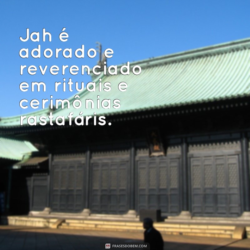 Descubra o verdadeiro significado das frases jah e se surpreenda! 