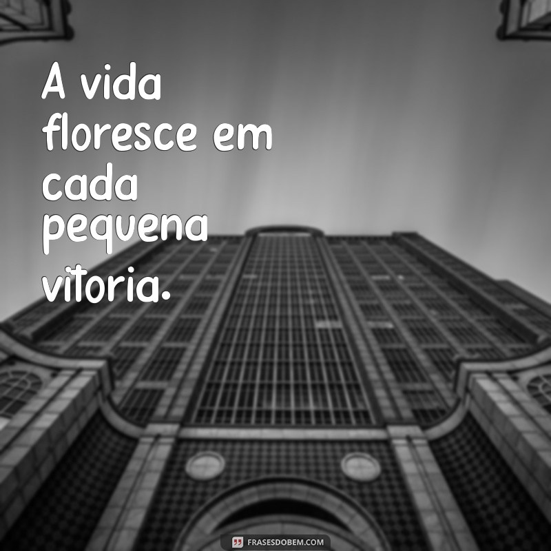 Frases Inspiradoras sobre Florescer para Acompanhar Suas Fotos 