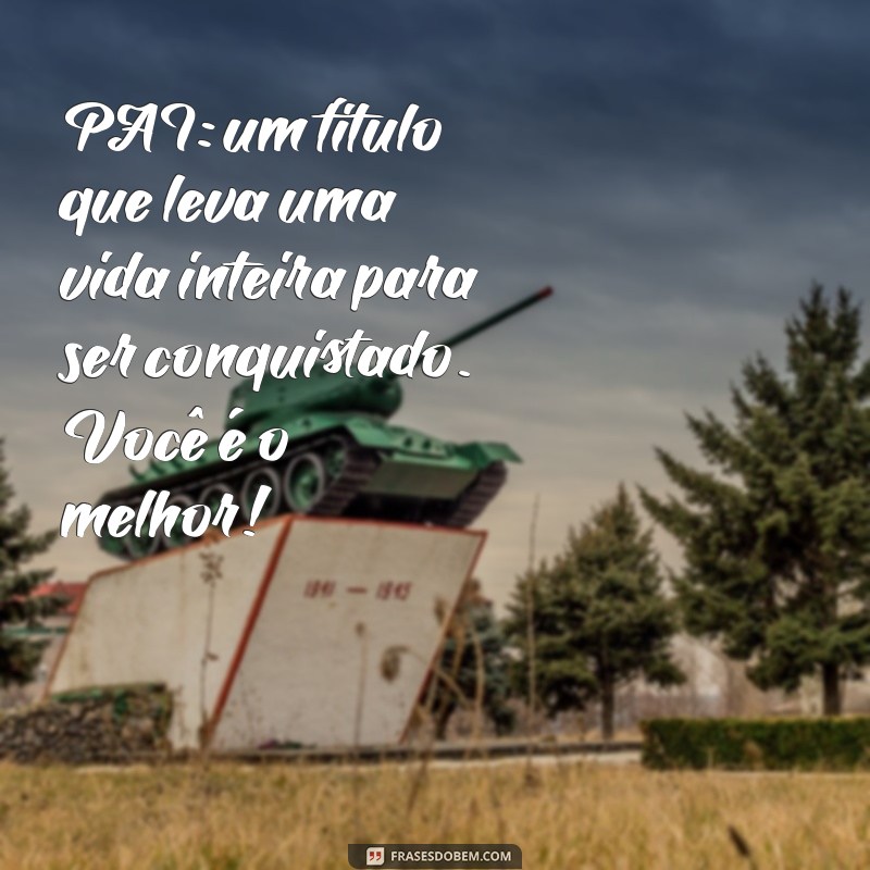 Frases Inspiradoras para Celebrar o Dia dos Pais com Amor e Gratidão 