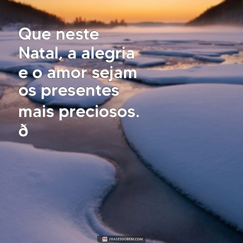 mensagem de natal pinterest Que neste Natal, a alegria e o amor sejam os presentes mais preciosos. 🎄✨