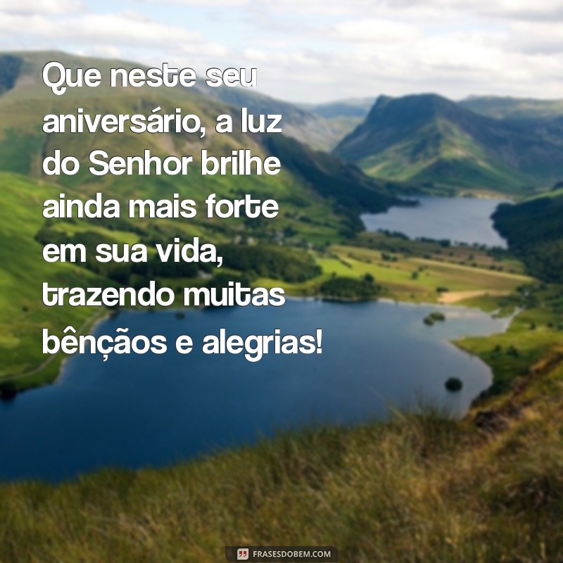 feliz aniversário para uma pessoa especial evangélica Que neste seu aniversário, a luz do Senhor brilhe ainda mais forte em sua vida, trazendo muitas bênçãos e alegrias!