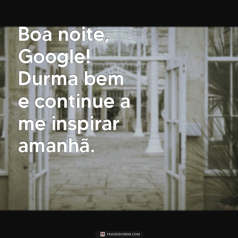 Como Desejar uma Boa Noite ao Google: Dicas e Frases Inspiradoras 