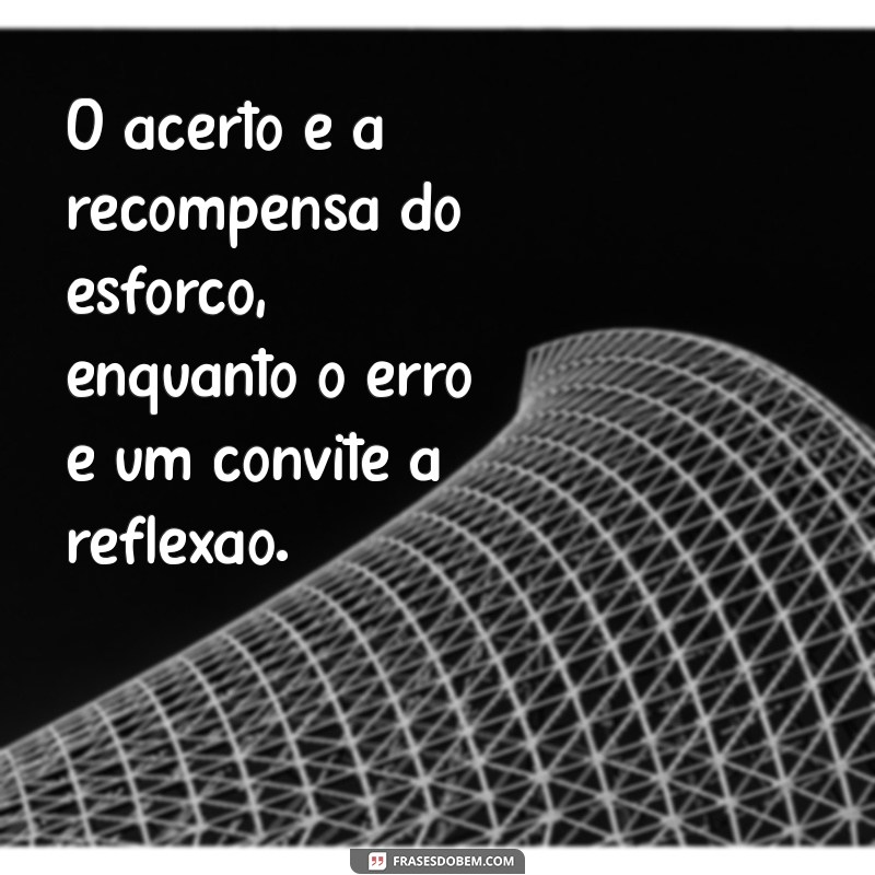 Descubra Como Aprender com Erros e Acertos: Frases Inspiradoras para Refletir 