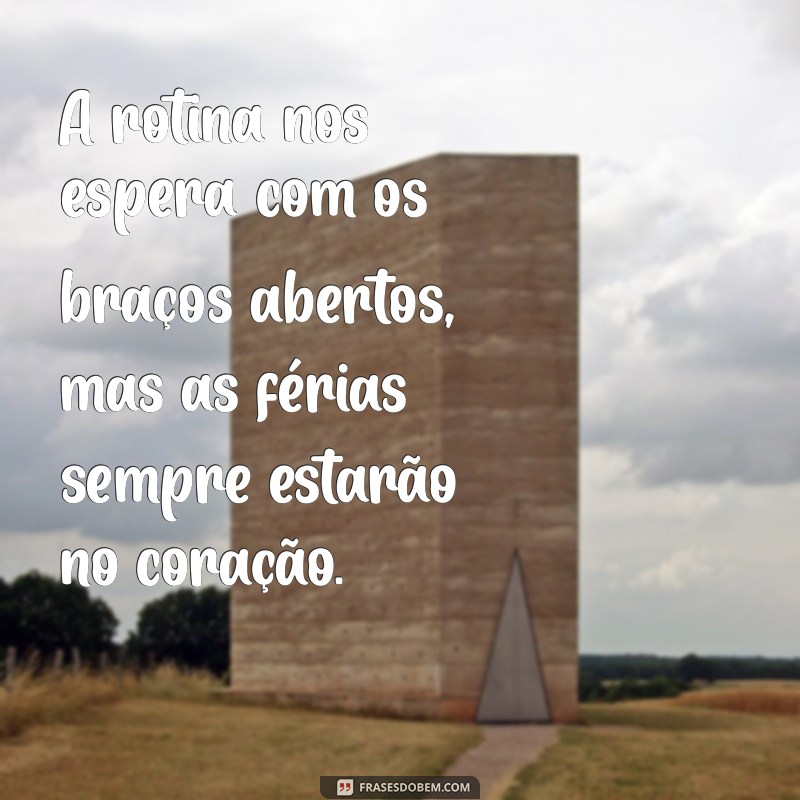 As Melhores Frases de Fim de Férias para Refletir e Compartilhar 