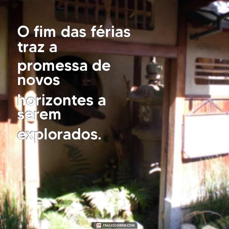 As Melhores Frases de Fim de Férias para Refletir e Compartilhar 