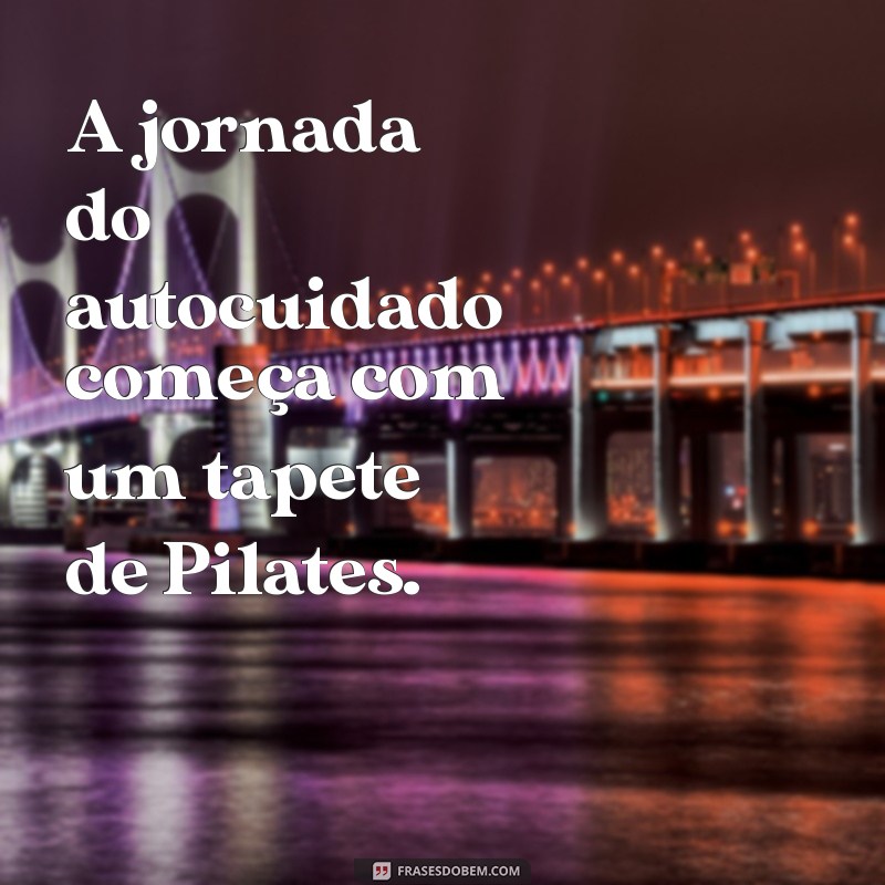 30 Frases Inspiradoras sobre Pilates para Motivar sua Prática 